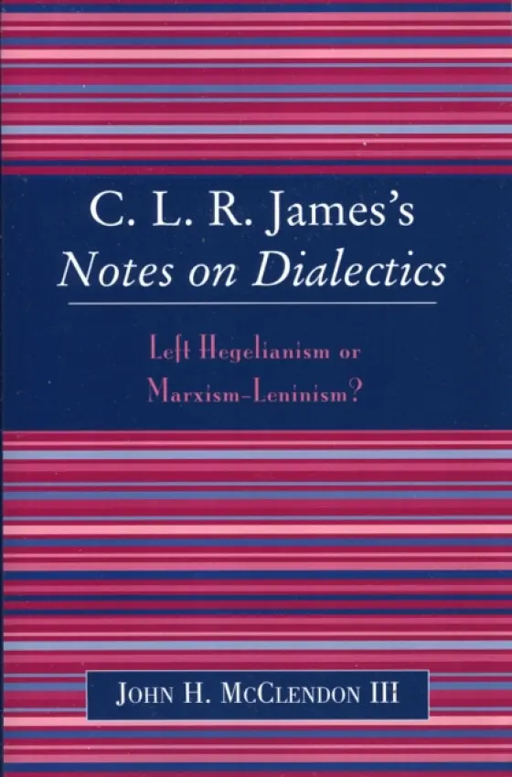 CLR James's Notes on Dialectics - McClendon III, John H.