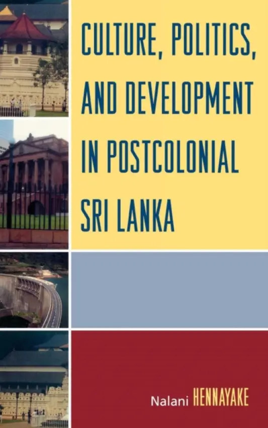 Culture, Politics, and Development in Postcolonial Sri Lanka - Hennayake, Nalani