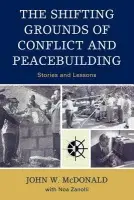 Shifting Grounds of Conflict and Peacebuilding - McDonald, John W. a Zanolli, Noa