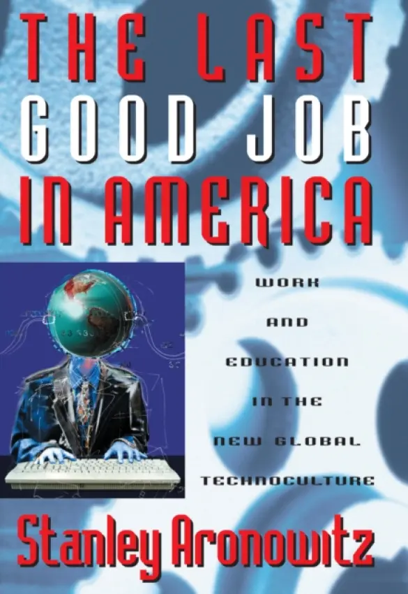 Last Good Job in America - Aronowitz, Stanley