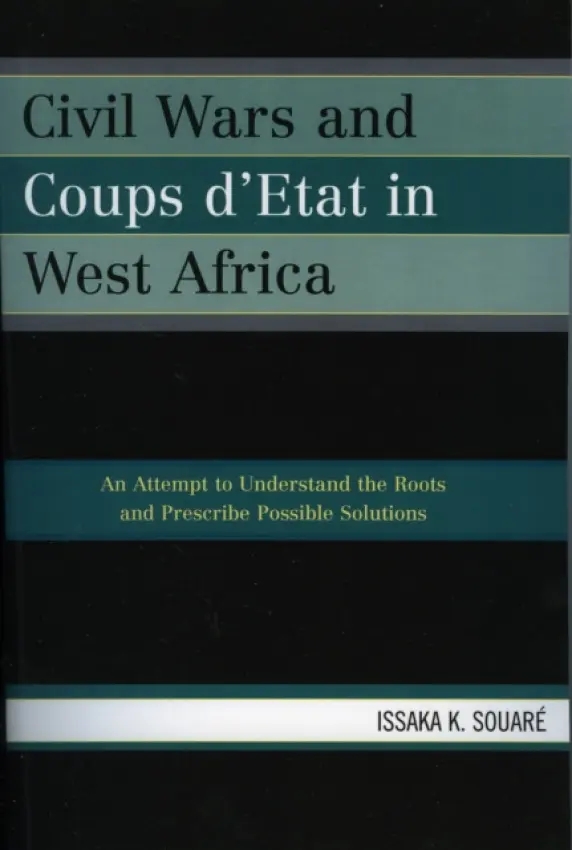 Civil Wars and Coups d'Etat in West Africa - Souare, Issaka K.