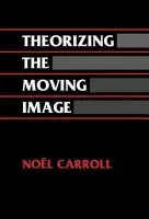 Theorizing the Moving Image - Carroll, Noel (University of Wisconsin, Madison)
