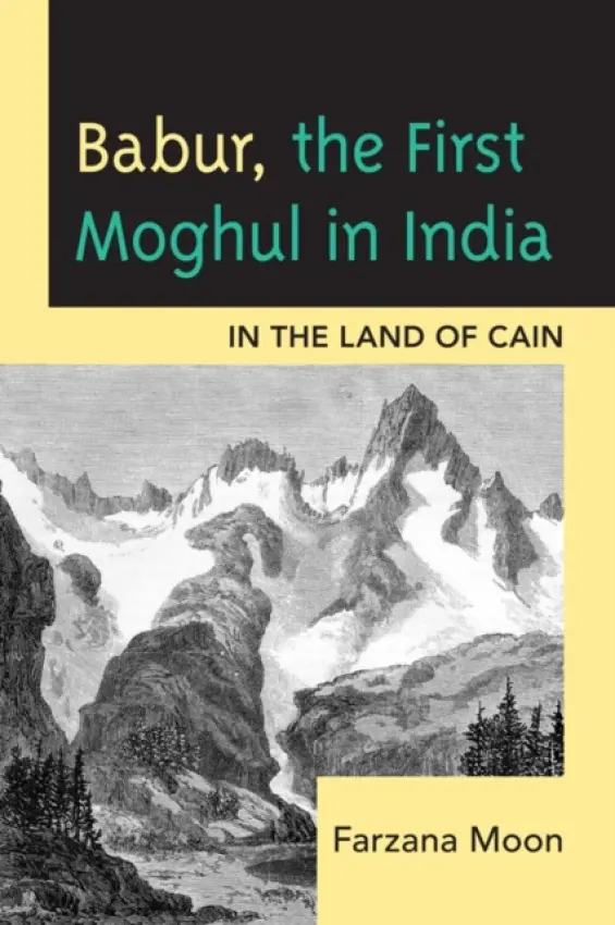 Babur, The First Moghul in India - Moon, Farzana