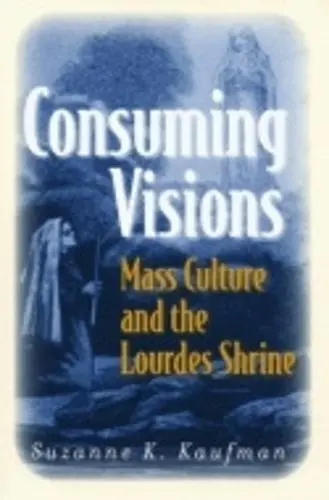 Consuming Visions - Kaufman, Suzanne K.