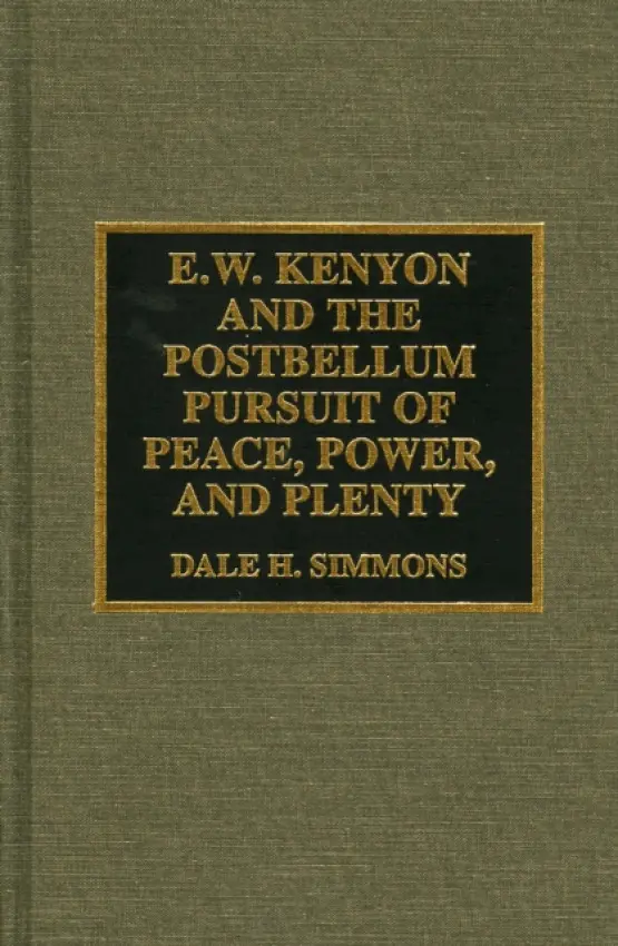 E.W. Kenyon and the Postbellum Pursuit of Peace, Power, and Plenty - Simmons, Dale H.