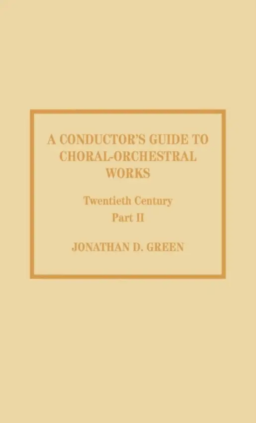 Conductor's Guide to Choral-Orchestral Works, Twentieth Century - Green, Jonathan D.