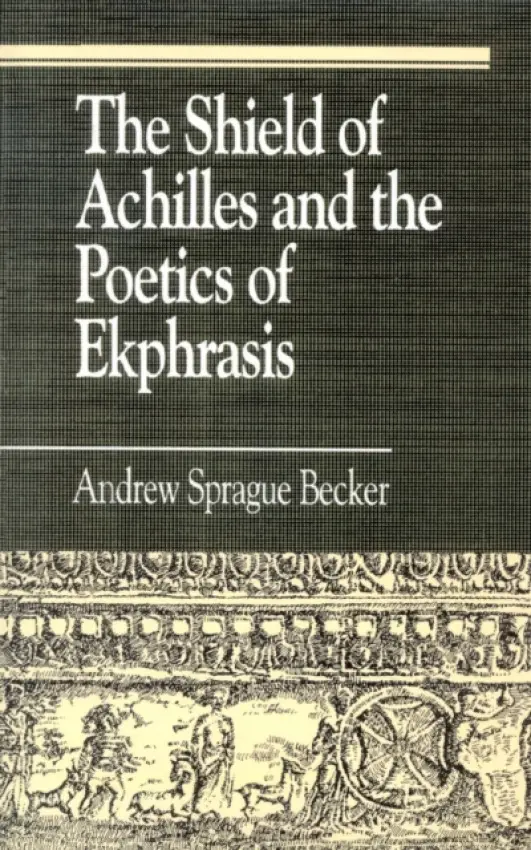 Shield of Achilles and the Poetics of Ekpharsis - Becker, Andrew Sprague