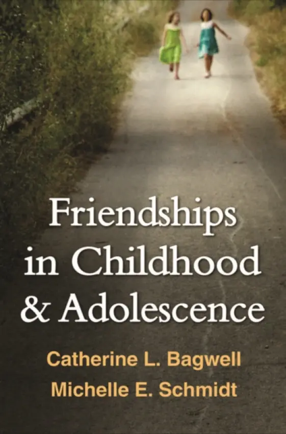 Friendships in Childhood and Adolescence - Bagwell, Catherine L. a Schmidt, Michelle E. a Jenchura, Emily C. a Bukowski, William M. a Hartup, Willard W.