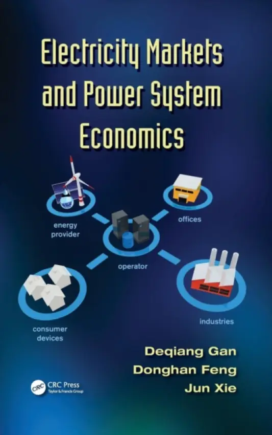 Electricity Markets and Power System Economics - Gan, Deqiang (Zhejiang University, PR of China) a Feng, Donghan (Shanghai Jiao Tong University, PR of China) a Xie, Jun (Nanjing University of Posts  a  Telecommunications, PR of China)