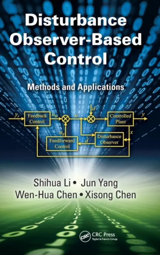 Disturbance Observer-Based Control - Li, Shihua (Southeast University, Nanjing, China) a Yang, Jun (Southeast University, Nanjing, China) a Chen, Wen-Hua (Loughborough University, UK) a Chen, Xisong (Southeast University, Nanjing, China)