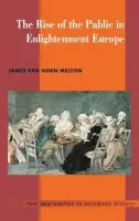 Rise of the Public in Enlightenment Europe - Melton, James Van Horn (Emory University, Atlanta)