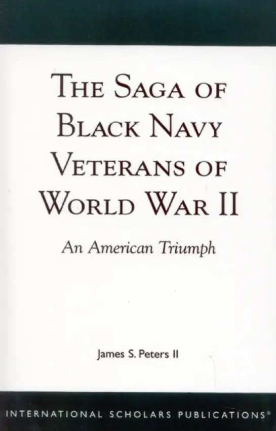 Saga of Black Navy Veterans of World War II - Peters II, James S.