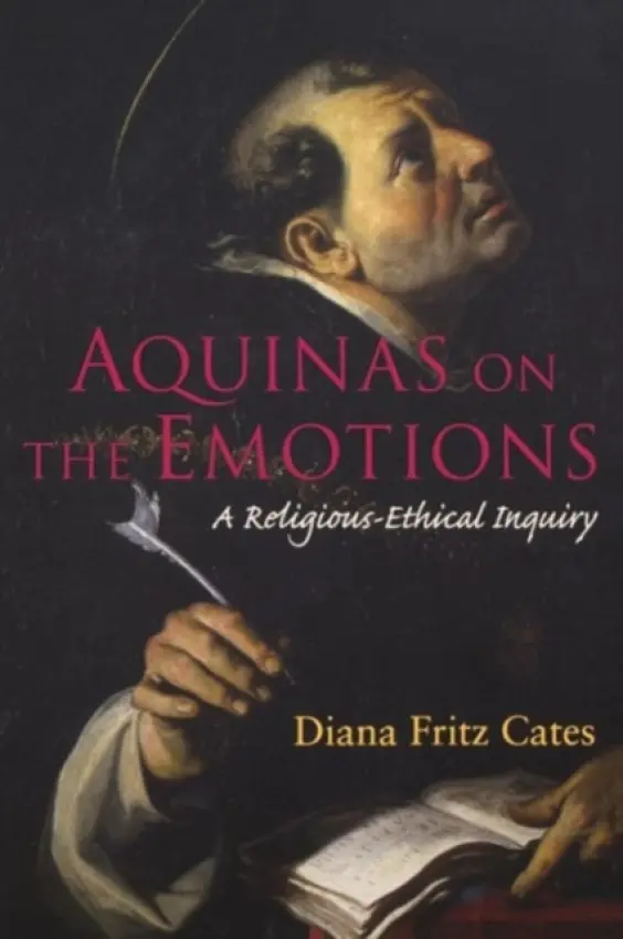 Aquinas on the Emotions - Cates, Diana Fritz