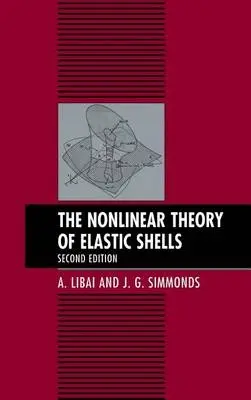 Nonlinear Theory of Elastic Shells - Libai, A. (Technion - Israel Institute of Technology, Haifa) a Simmonds, J. G. (University of Virginia)