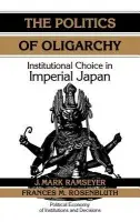 Politics of Oligarchy - Ramseyer, J. Mark (University of Chicago) a Rosenbluth, Frances McCall (Yale University, Connecticut)