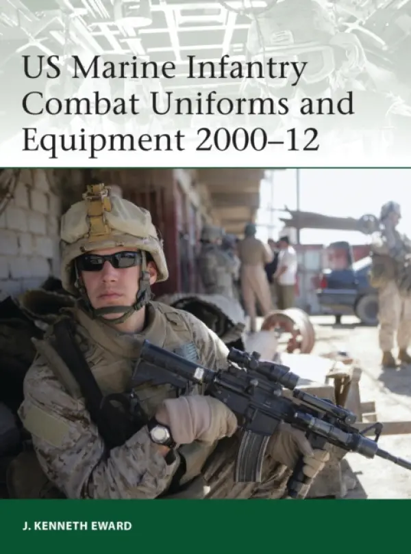 US Marine Infantry Combat Uniforms and Equipment 2000-12 - Eward, J. Kenneth