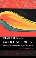Kinetics for the Life Sciences - Gutfreund, H. (University of Bristol)