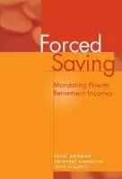 Forced Saving - Bateman, Hazel (University of New South Wales, Sydney) a Kingston, Geoffrey (University of New South Wales, Sydney) a Piggott, John (University of New South Wales, Sydney)