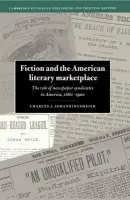 Fiction and the American Literary Marketplace - Johanningsmeier, Charles (State University of New York)