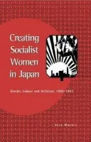 Creating Socialist Women in Japan - Mackie, Vera (Curtin University of Technology, Perth)