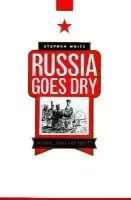Russia Goes Dry - White, Stephen (University of Glasgow)