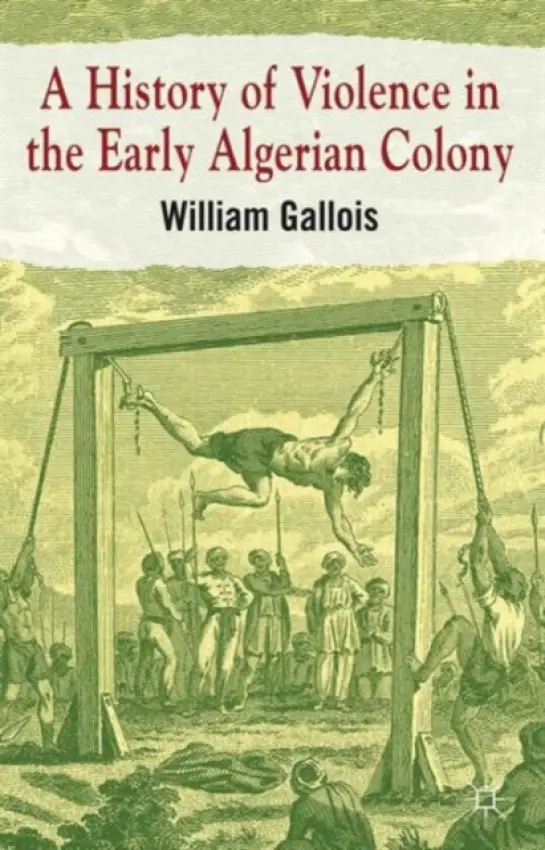 History of Violence in the Early Algerian Colony - Gallois, William