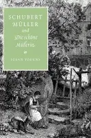 Schubert, Muller, and Die schone Mullerin - Youens, Susan (University of Notre Dame, Indiana)