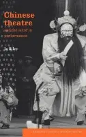 Chinese Theatre and the Actor in Performance - Riley, Jo