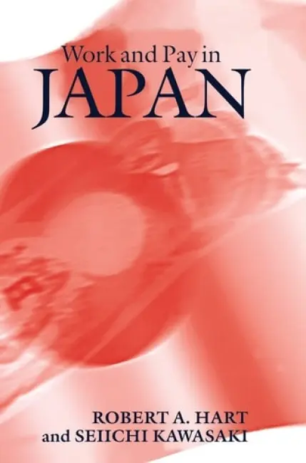 Work and Pay in Japan - Hart, Robert A. (University of Stirling) a Kawasaki, Seiichi (Nagoya University, Japan)