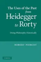 Uses of the Past from Heidegger to Rorty - Piercey, Robert (University of Regina, Saskatchewan, Canada)