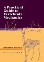 Practical Guide to Vertebrate Mechanics - McGowan, Christopher (Royal Ontario Museum)
