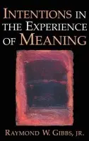 Intentions in the Experience of Meaning - Gibbs, Raymond W., Jr. (University of California, Santa Cruz)