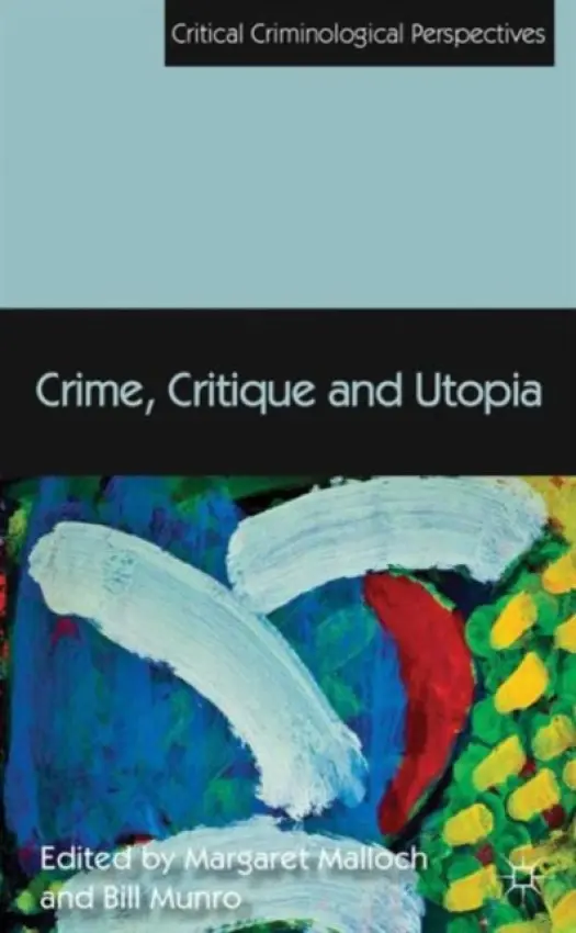 Crime, Critique and Utopia - Malloch, Margaret a Munro, Bill