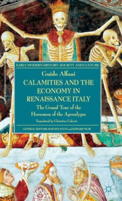 Calamities and the Economy in Renaissance Italy - Alfani, G.