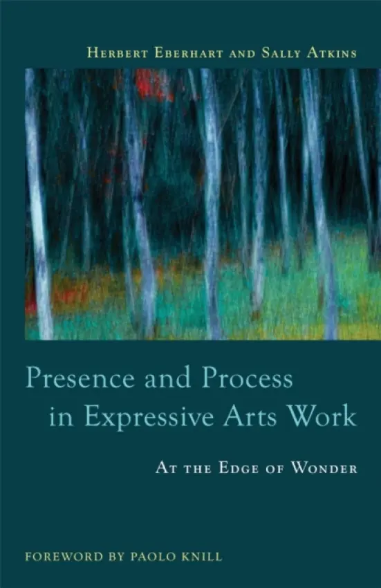 Presence and Process in Expressive Arts Work - Atkins, Sally a Eberhart, Herbert