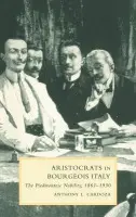 Aristocrats in Bourgeois Italy - Cardoza, Anthony L. (Loyola University, Chicago)