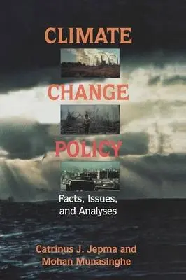 Climate Change Policy - Jepma, Catrinus J. (Rijksuniversiteit Groningen, The Netherlands) a Munasinghe, Mohan (University of Colombo, Sri Lanka)