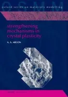 Strengthening Mechanisms in Crystal Plasticity - Argon, Ali (Quentin Berg Professor, Emeritus, MIT, Cambridge, MA.)