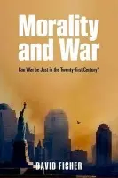 Morality and War - Fisher, David (Visiting Senior Fellow, Kings College, London)