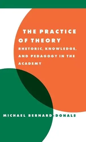 Practice of Theory - Bernard-Donals, Michael F. (University of Missouri, Columbia)