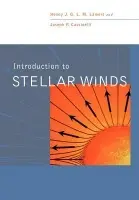 Introduction to Stellar Winds - Lamers, Henny J. G. L. M. (Universiteit Utrecht, The Netherlands) a Cassinelli, Joseph P. (University of Wisconsin, Madison)