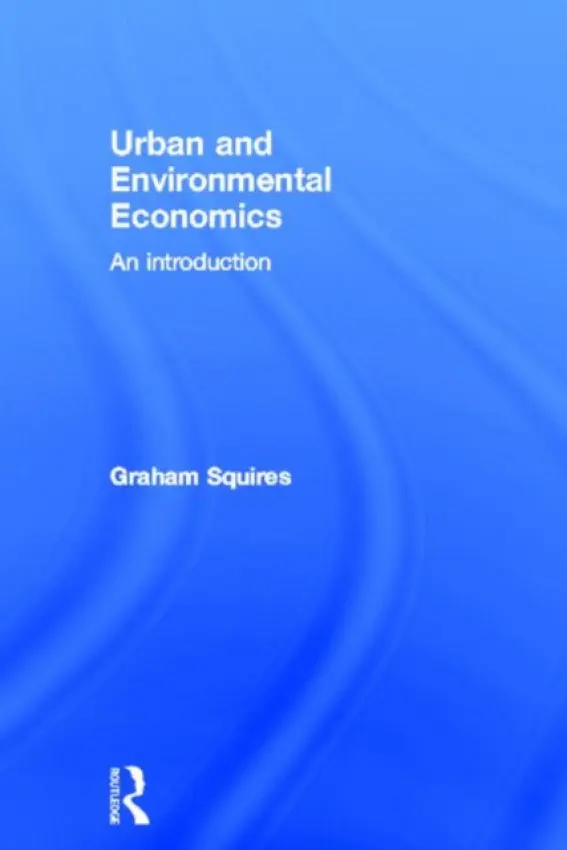 Urban and Environmental Economics - Squires, Graham (Senior Lecturer in Planning a  School of Geography, Earth and Environmental Sciences at the University of Birmingham)