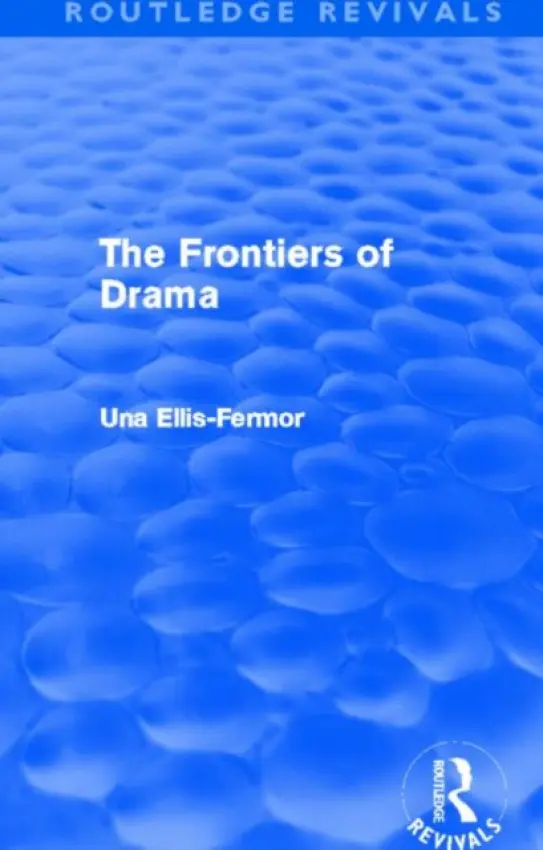 Frontiers of Drama (Routledge Revivals) - Fermor, Una Mary Ellis (Sussex University, UK)