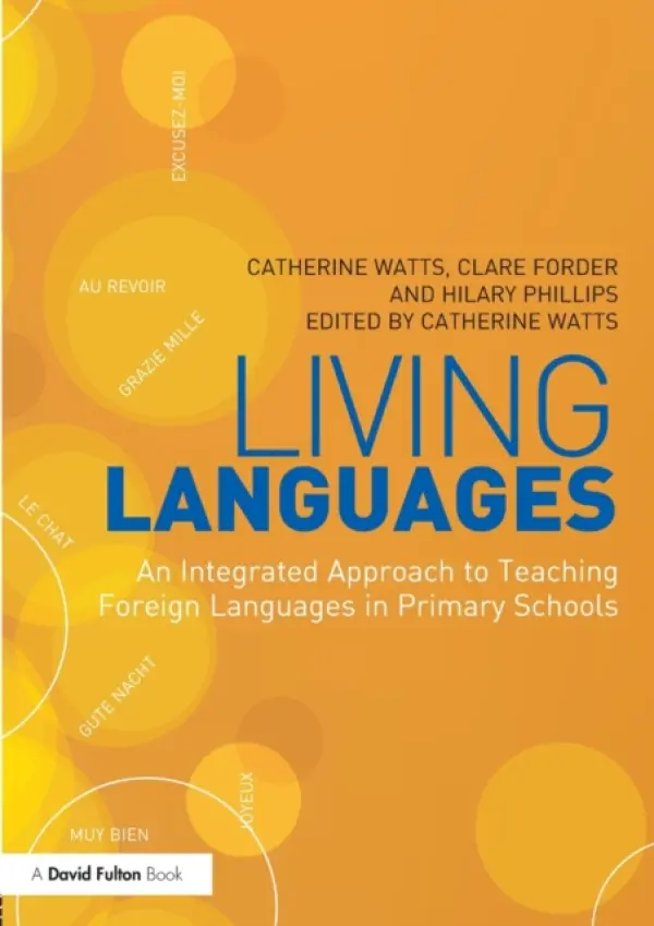 Living Languages: An Integrated Approach to Teaching Foreign Languages in Primary Schools - Watts, Catherine (University of Brighton, UK) a Forder, Clare (University of Brighton, UK) a Phillips, Hilary