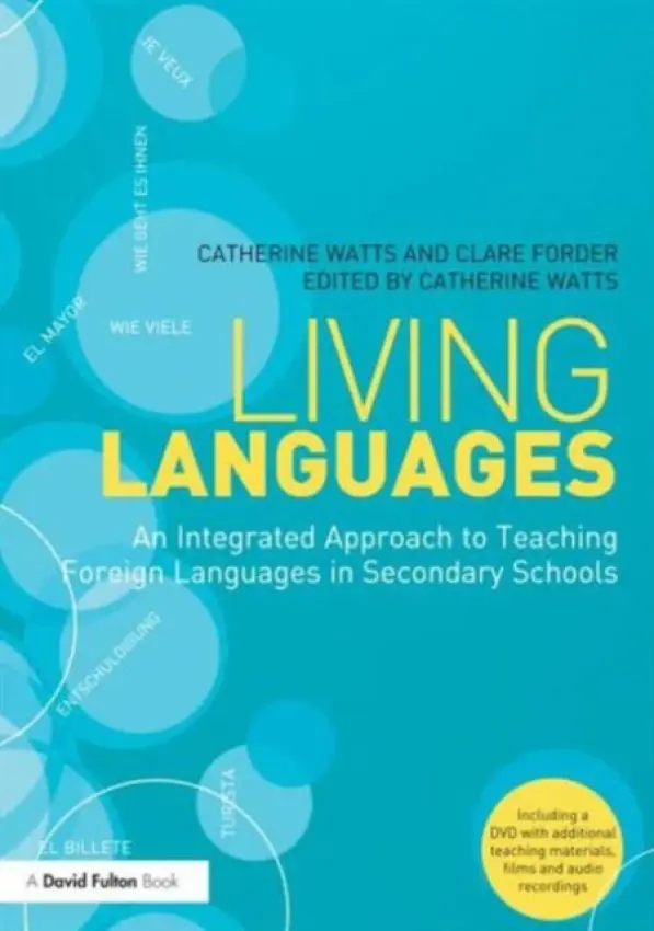 Living Languages: An Integrated Approach to Teaching Foreign Languages in Secondary Schools - Watts, Catherine (University of Brighton, UK) a Forder, Clare (University of Brighton, UK)