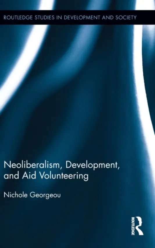 Neoliberalism, Development, and Aid Volunteering - Georgeou, Nichole