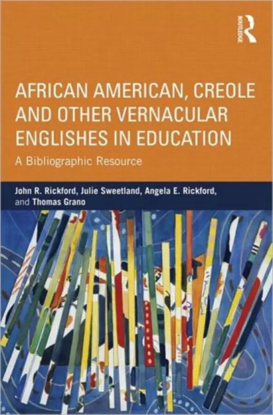 African American, Creole, and Other Vernacular Englishes in Education - Rickford, John R. (Stanford University, USA) a Sweetland, Julie (San Jose State University, USA) a Rickford, Angela E. (Stanford University, USA) a Grano, Thomas (The University of Chicago, USA.)