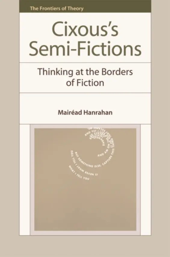 Cixous's Semi-Fictions - Hanrahan, Mairead (Professor of French, University College London)