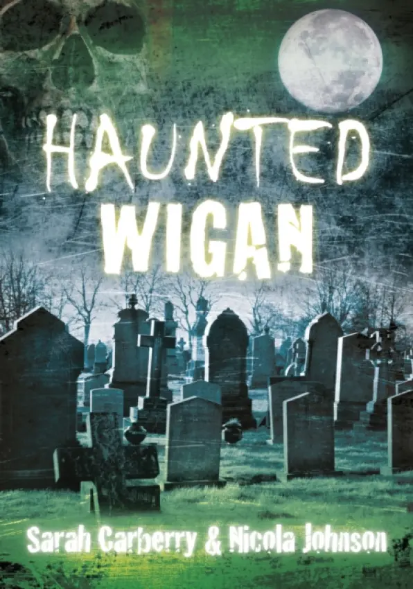 Haunted Wigan - Carberry, Sarah a Johnson, Nicola