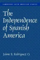 Independence of Spanish America - Rodriguez, Jaime E. (University of California, Irvine)